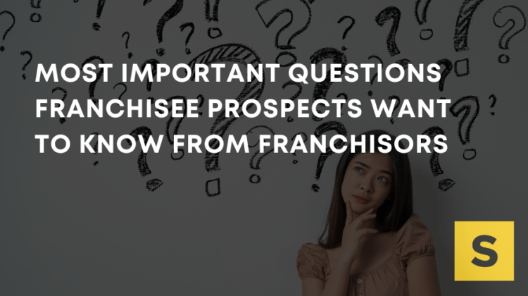 Most Important Questions Franchisee Prospects Want to Know From Franchisors