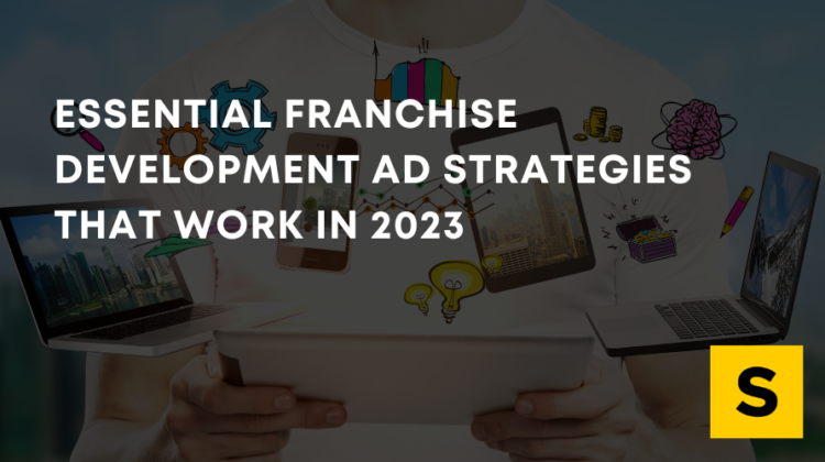 Essential Franchise Development Ad Strategies That Work in 2023