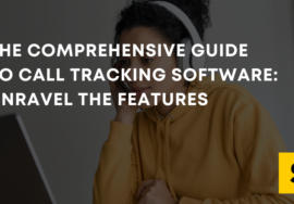 The Comprehensive Guide to Call Tracking Software: Unravel the features