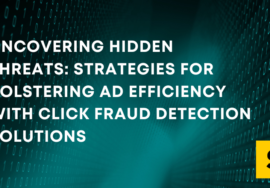 Uncovering Hidden Threats: Strategies for Bolstering Ad Efficiency with Click Fraud Detection Solutions