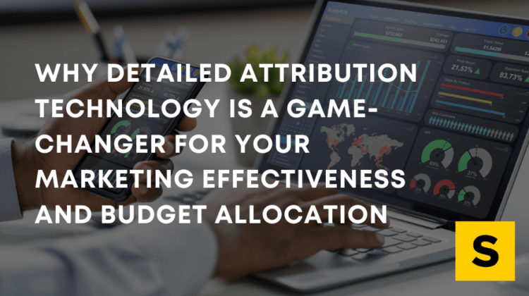 Why Detailed Attribution Technology Is a Game-Changer for Your Marketing Effectiveness and Budget Allocation